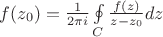 $f(z_0)= \frac 1 {2 \pi i} \oint\limits_C \frac {f(z)} {z-z_0} dz$