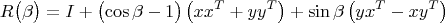 $$R\bigl(\beta\bigr)=I+\bigl(\cos\beta-1\bigr)\left(xx^T+yy^T\right)+\sin\beta\left(yx^T-xy^T\right)$$