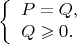 $$
\left\{
\begin{array}{l}
P=Q,\\
Q \geqslant 0.
\end{array}
\right.
$$