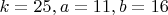 $k=25,a=11,b=16$