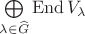 $\bigoplus\limits_{\lambda\in\widehat G}\operatorname{End}V_\lambda$ $\bigoplus\limits_{\lambda\in\widehat G}\operatorname{End}V_\lambda$