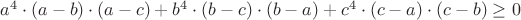 $a^4\cdot(a-b)\cdot(a-c)+b^4\cdot(b-c)\cdot(b-a)+c^4\cdot(c-a)\cdot(c-b) \ge 0$