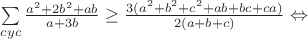 $\sum\limits_{cyc}\frac{a^2+2b^2+ab}{a+3b}\ge
\frac{3(a^2+b^2+c^2+ab+bc+ca)}{2(a+b+c)}\Leftrightarrow$ $\sum\limits_{cyc}\frac{a^2+2b^2+ab}{a+3b}\ge
\frac{3(a^2+b^2+c^2+ab+bc+ca)}{2(a+b+c)}\Leftrightarrow$