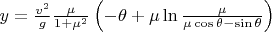 $y = \frac{v^2 }{g}\frac{\mu }{1 + \mu ^2 }\left( {-\theta  + \mu \ln \frac{\mu }
{\mu \cos \theta  - \sin \theta } } \right)$