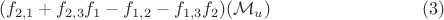 $$(f_{2,1}+f_{2,3}  f_1-f_{1,2}-f_{1,3}  f_2)( 
\mathcal{ M}_u)  \eqno (3)$$