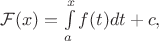$\mathcal{F}(x) = \int\limits_{a}^{x}f(t)dt +c,$