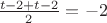 $\frac{t-2+t-2}2=-2$