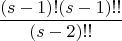 $$
\frac{(s-1)! (s-1)!!}{(s-2)!!}
$$