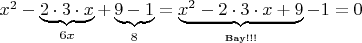 $x^2-\underbrace{2\cdot 3\cdot x}_{6x}+\underbrace{9-1}_{8}=\underbrace{x^2-2\cdot 3\cdot x+9}_{\mbox{\tiny Вау!!!}}-1=0$