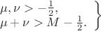 $\left.
\begin{array}{l}
\ds\mu,\nu>-\frac{1}{2},\\
\ds\mu+\nu>M-\frac{1}{2}.
\end{array}
\right\}$