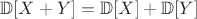 $\mathbb{D}[X+Y]=\mathbb{D}[X]+\mathbb{D}[Y]$