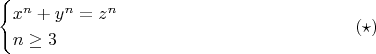$$\begin{cases}x^n + y^n = z^n\\ n\geq 3\end{cases}\eqno{(\star)}$$
