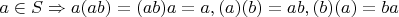 $a\in S \Rightarrow a(ab)=(ab)a=a,(a)(b)=ab,(b)(a)=ba$
