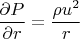 $$\frac{\partial{P}}{\partial{r}}=\frac{\rho u^2}{r}$$