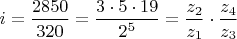 $i = \dfrac{2850}{320}= \dfrac {3\cdot 5\cdot 19}{2^5} = \dfrac {z_2}{z_1}\cdot \dfrac {z_4}{z_3}  $