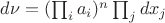 $d\nu = (\prod_i a_i)^n \prod_j dx_j$