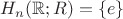 $H_n(\mathbb{R};R)=\{e\}$
