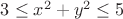 $3\le x^2+y^2\le 5$