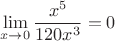 $$ \lim \limits_{x \to 0} \dfrac{x^5}{120x^3} = 0 $$