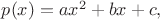 $p(x)=ax^2 + bx + c,$
