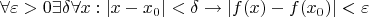$$
\forall \varepsilon > 0\exists \delta \forall x:|x-x_0| < \delta \rightarrow |f(x)-f(x_0)| < \varepsilon
$$