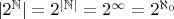 $|2^{\mathbb N}| = 2^{|\mathbb N |} =  2^{\infty} = 2^{\aleph_0}$