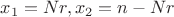 $x_{1} = Nr, x_{2} = n - Nr$