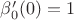 $\beta_0'(0)=1$