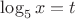 $\log_5 x=t$