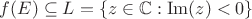 $f(E) \subseteq L = \{ z \in \mathbb{C} : \mathrm{Im}(z) < 0 \}$ $f(E) \subseteq L = \{ z \in \mathbb{C} : \mathrm{Im}(z) < 0 \}$