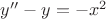 $y''-y=-x^2$