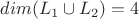 $dim(L_1\cup L_2)=4$