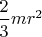 $\dfrac 2 3 m r^2$