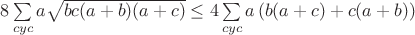 $8\sum\limits_{cyc}a\sqrt{bc(a+b)(a+c)}\leq4\sum\limits_{cyc}a\left(b(a+c)+c(a+b)\right)$