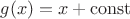 $g(x)=x+\mathrm{const}$