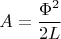 $$A=\frac{\Phi^2}{2L}$$