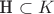 H \subset K
