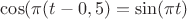 $\cos(\pi(t-0,5)=\sin(\pi t)$