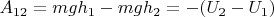 $A_{12}=mgh_1-mgh_2=-(U_2-U_1)$