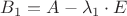 $B_1=A-\lambda_1\cdot E$
