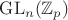 $\operatorname{GL}_n(\mathbb{Z}_p)$
