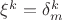 $\xi^k=\delta^k_m$