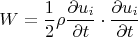 $$W= \frac{1}{2} \rho \frac{\partial u_i}{\partial t} \cdot \frac{\partial u_i}{\partial t} $$
