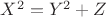 $X^2=Y^2+Z$