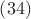 $\left(34\right)$