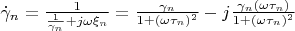 $\dot\gamma_n = \frac {1} {\frac{1}{\gamma_n} + j\omega\xi_n} = \frac{\gamma_n}{1+ (\omega\tau_n)^2} - j \frac{\gamma_n (\omega\tau_n)} {1+ (\omega\tau_n)^2}$