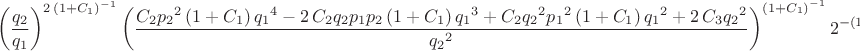 $$
 \left( {\frac {q_{{2}}}{q_{{1}}}} \right) ^{2\, \left( 1+C_{{1
}} \right) ^{-1}} \left( {\frac {C_{{2}}{p_{{2}}}^{2} \left( 1+C_{{1}}
 \right) {q_{{1}}}^{4}-2\,C_{{2}}q_{{2}}p_{{1}}p_{{2}} \left( 1+C_{{1}
} \right) {q_{{1}}}^{3}+C_{{2}}{q_{{2}}}^{2}{p_{{1}}}^{2} \left( 1+C_{
{1}} \right) {q_{{1}}}^{2}+2\,C_{{3}}{q_{{2}}}^{2}}{{q_{{2}}}^{2}}}
 \right) ^{ \left( 1+C_{{1}} \right) ^{-1}}{2}^{- \left( 1+C_{{1}}
 \right) ^{-1}}.
$$
