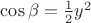 $\cos\beta=\frac{1}{2}y^2$