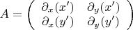 $A=\left(
\begin{array}{cc}
	\partial_{x}(x') & \partial_{y}(x') \\
	\partial_{x}(y') & \partial_{y} (y')
\end{array}
\right)$