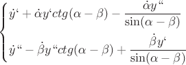$\[\left\{ \begin{gathered}
  \dot y` + \dot \alpha y`ctg(\alpha  - \beta ) - \frac{{\dot \alpha y``}}
{{\sin (\alpha  - \beta )}} \hfill \\
  \dot y`` - \dot \beta y``ctg(\alpha  - \beta ) + \frac{{\dot \beta y`}}
{{\sin (\alpha  - \beta )}} \hfill \\ 
\end{gathered}  \right.\]
$
